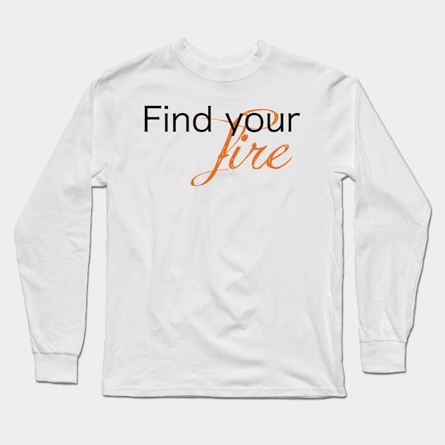 Find Your Fire Long Sleeve T-Shirt by kiramrob